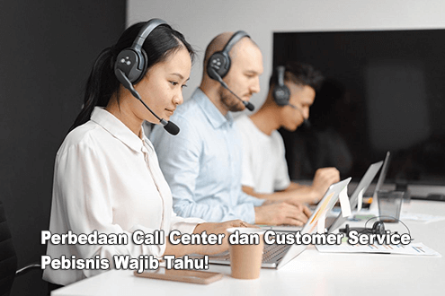 Perbedaan Call Center dan Customer Service, Pebisnis Wajib Tahu